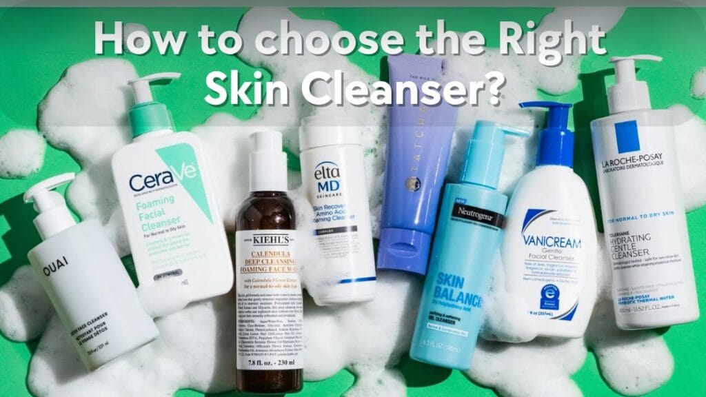 How to choose the Right Skin Cleanser