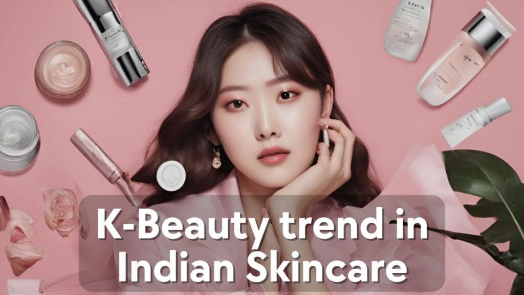 K-Beauty trend in Indian Skincare