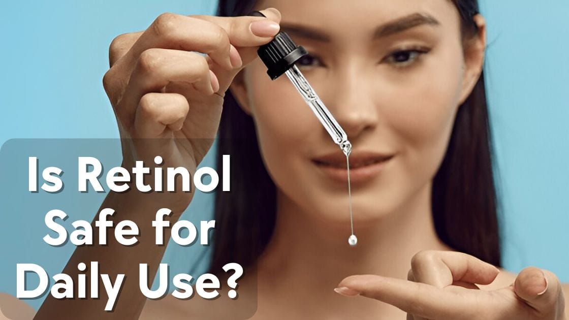 Is Retinol Safe for Daily Use