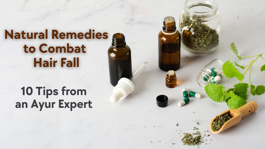 Natural Remedies to Combat Hair Fall: 10 Tips from an Ayur Expert