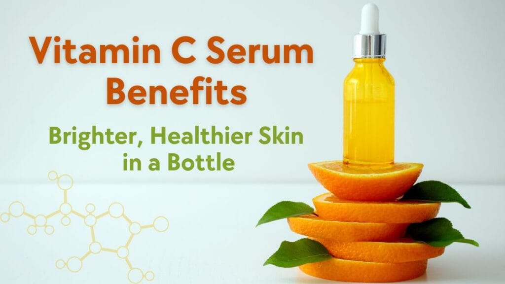 Vitamin C Serum Benefits: Brighter, Healthier Skin in a Bottle