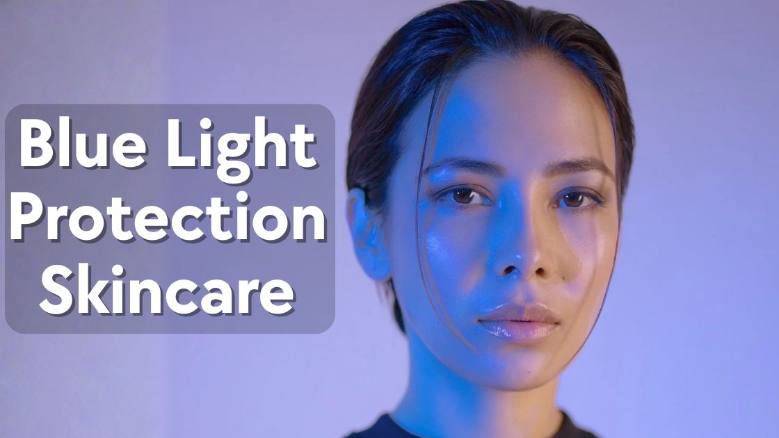 Blue Light Protection Skincare: What Your Skin Needs Now